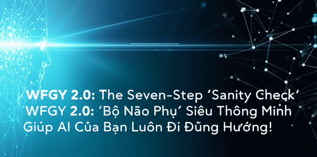 WFGY 2.0: 'Bộ Não Phụ' Siêu Thông Minh Giúp AI Của Bạn Luôn Đi Đúng Hướng!