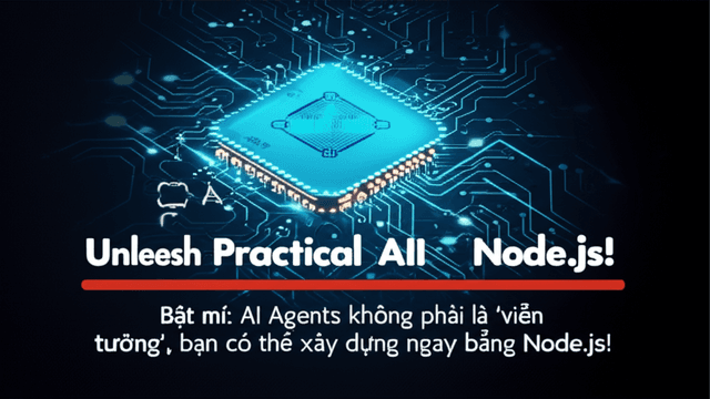 Bật mí: AI Agents không phải là 'viễn tưởng', bạn có thể xây dựng ngay bằng Node.js!