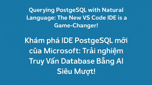 Khám phá IDE PostgreSQL mới của Microsoft: Trải nghiệm Truy Vấn Database Bằng AI Siêu Mượt!