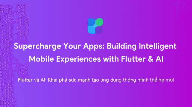 Flutter và AI: Khai phá sức mạnh tạo ứng dụng thông minh thế hệ mới