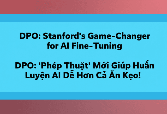 DPO: 'Phép Thuật' Mới Giúp Huấn Luyện AI Dễ Hơn Cả Ăn Kẹo!