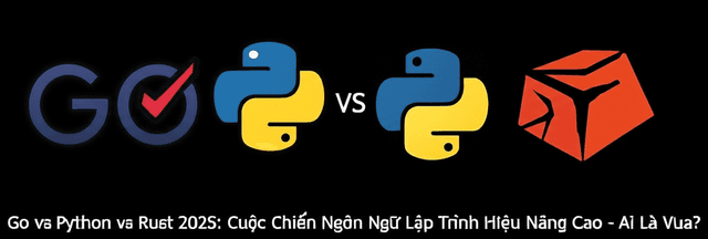 Go vs Python vs Rust 2025: Cuộc Chiến Ngôn Ngữ Lập Trình Hiệu Năng Cao - Ai Là Vua?