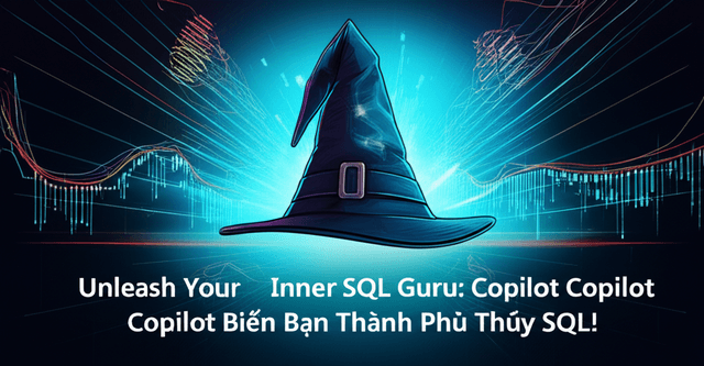 SQL Server Management Studio 21: Copilot Biến Bạn Thành Phù Thủy SQL!