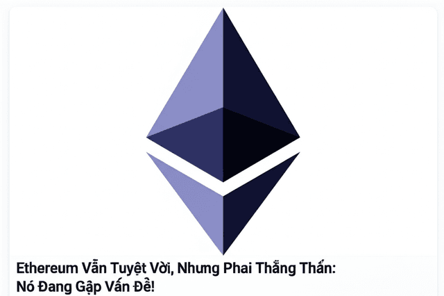 Ethereum Vẫn Tuyệt Vời, Nhưng Phải Thẳng Thắn: Nó Đang Gặp Vấn Đề!