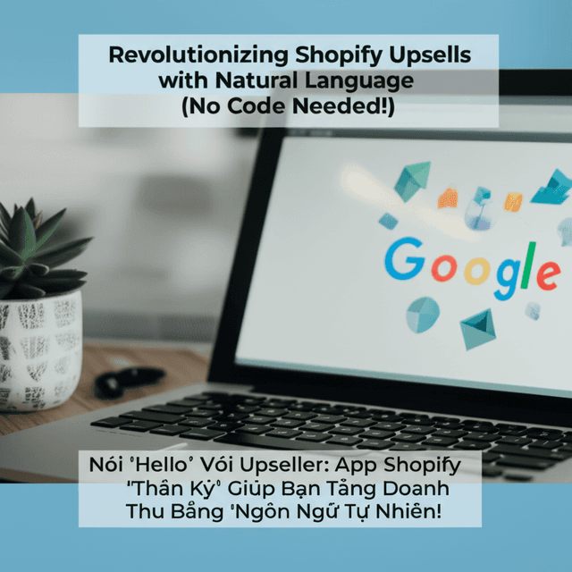 Nói 'Hello' Với Upseller: App Shopify 'Thần Kỳ' Giúp Bạn Tăng Doanh Thu Bằng 'Ngôn Ngữ Tự Nhiên'!