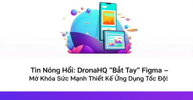 Tin Nóng Hổi: DronaHQ "Bắt Tay" Figma – Mở Khóa Sức Mạnh Thiết Kế Ứng Dụng Tốc Độ!