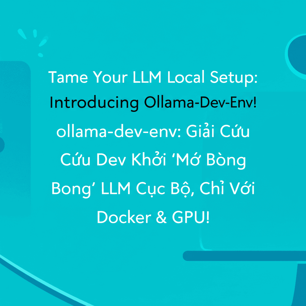 ollama-dev-env: Giải Cứu Dev Khỏi 'Mớ Bòng Bong' LLM Cục Bộ, Chỉ Với Docker & GPU!
