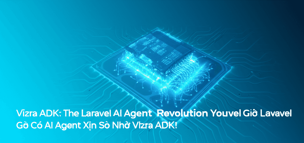 Phá Bỏ Rào Cản: Laravel Giờ Đã Có AI Agent Xịn Sò Nhờ Vizra ADK!