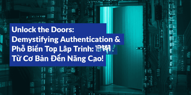 Khám Phá Các Chiến Lược Xác Thực Phổ Biến Trong Lập Trình: Từ Cơ Bản Đến Nâng Cao!