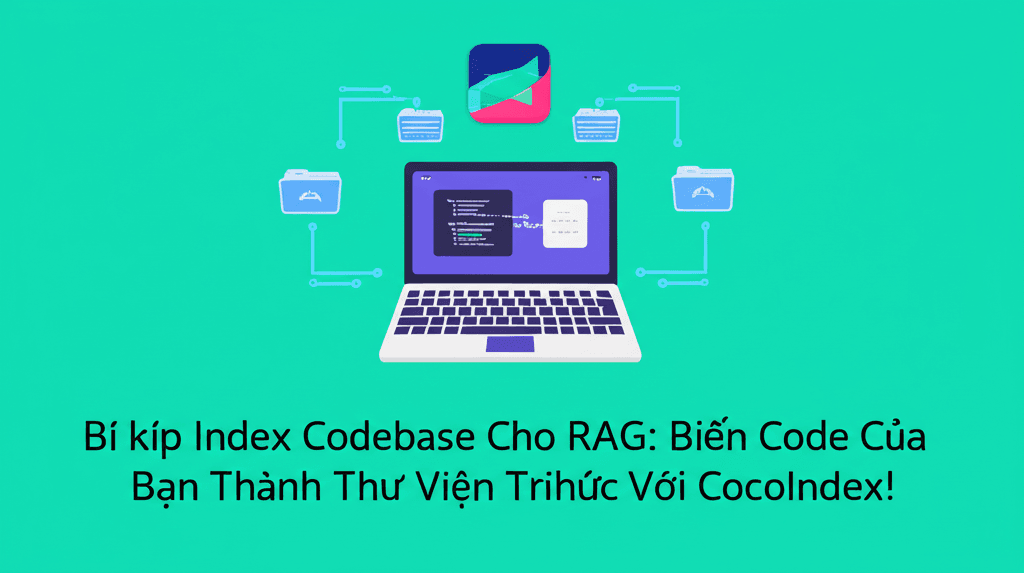 Bí kíp Index Codebase Cho RAG: Biến Code Của Bạn Thành Thư Viện Tri Thức Với CocoIndex!