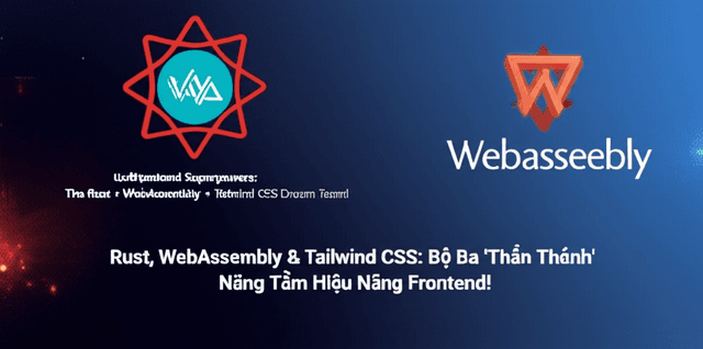 Rust, WebAssembly & Tailwind CSS: Bộ Ba 'Thần Thánh' Nâng Tầm Hiệu Năng Frontend!
