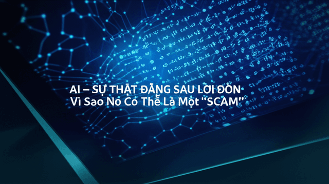AI - SỰ THẬT ĐẰNG SAU LỜI ĐỒN: Vì Sao Nó Có Thể Là Một 'SCAM'?