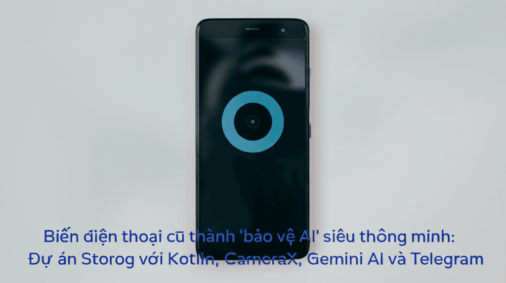 Biến điện thoại cũ thành 'bảo vệ AI' siêu thông minh: Dự án Storog với Kotlin, CameraX, Gemini AI và Telegram
