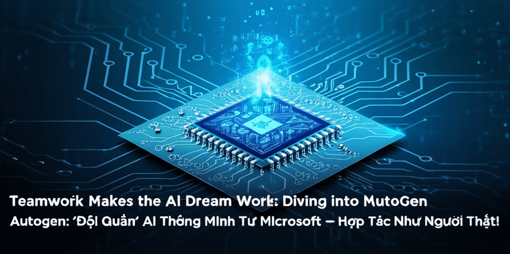 AutoGen: 'Đội Quân' AI Thông Minh Từ Microsoft - Hợp Tác Như Người Thật!