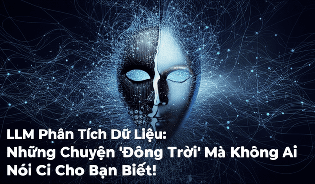 LLM Phân Tích Dữ Liệu: Những Chuyện 'Động Trời' Mà Không Ai Nói Cho Bạn Biết!