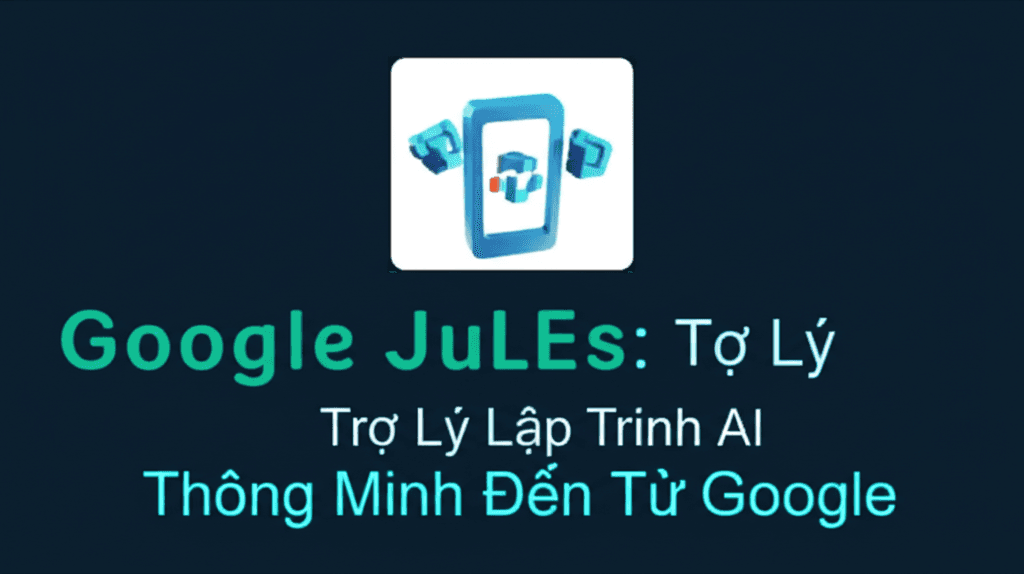 Google Jules: Trợ Lý Lập Trình AI Thông Minh Đến Từ Google