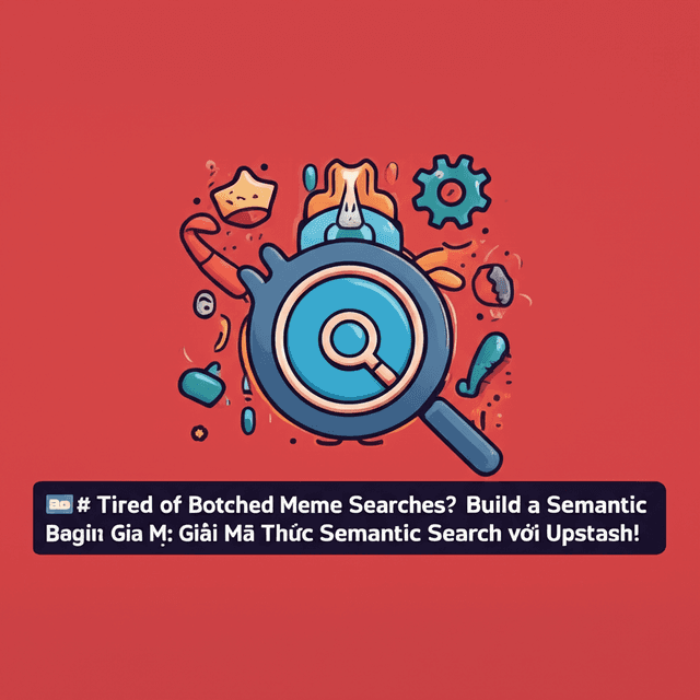 Tìm Meme Bất Bại: Giải Mã Công Thức Semantic Search với Upstash!
