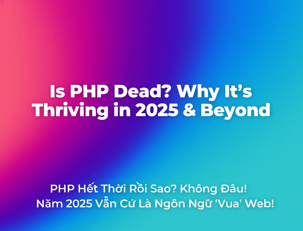 PHP Hết Thời Rồi Sao? Không Đâu! Năm 2025 Vẫn Cứ Là Ngôn Ngữ 'Vua' Web!