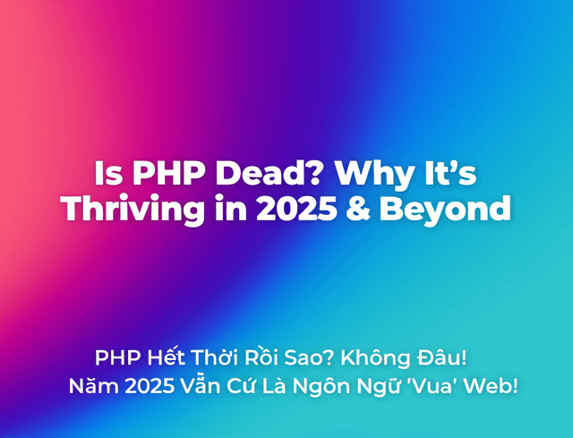 PHP Hết Thời Rồi Sao? Không Đâu! Năm 2025 Vẫn Cứ Là Ngôn Ngữ 'Vua' Web!