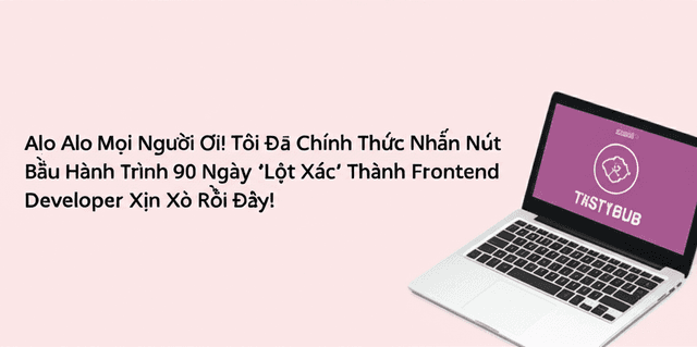 Alo Alo Mọi Người Ơi! Tôi Đã Chính Thức Nhấn Nút Bắt Đầu Hành Trình 90 Ngày 'Lột Xác' Thành Frontend Developer Xịn Xò Rồi Đây!