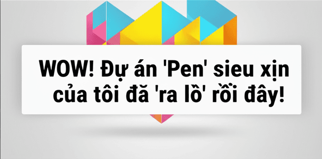 WOW! Dự án 'Pen' siêu xịn của tôi đã 'ra lò' rồi đây!