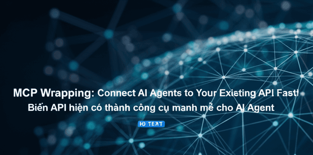 MCP Wrapping: Biến API hiện có thành công cụ mạnh mẽ cho AI Agent