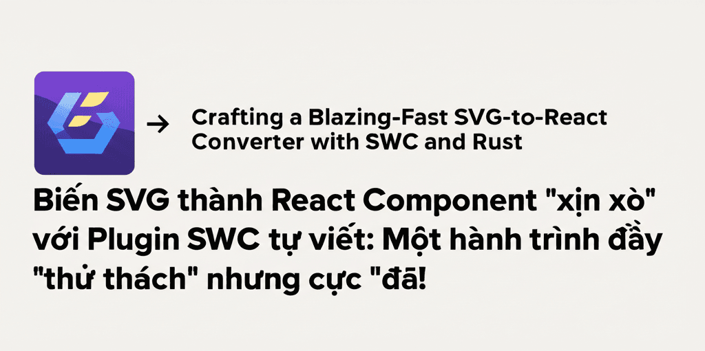 Biến SVG thành React Component "xịn xò" với Plugin SWC tự viết: Một hành trình đầy "thử thách" nhưng cực "đã"!