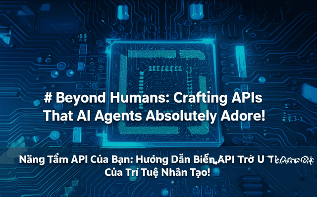 Nâng Tầm API Của Bạn: Hướng Dẫn Biến API Trở Thành 'Bạn Thân' Của Trí Tuệ Nhân Tạo!
