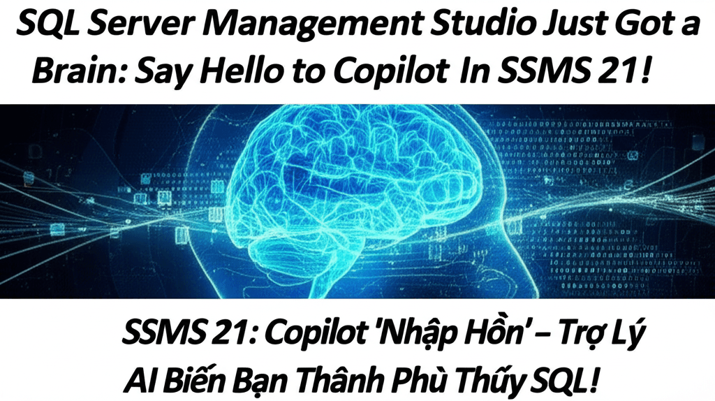 SSMS 21: Copilot 'Nhập Hồn' - Trợ Lý AI Biến Bạn Thành Phù Thủy SQL!