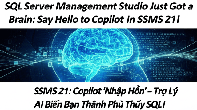 SSMS 21: Copilot 'Nhập Hồn' - Trợ Lý AI Biến Bạn Thành Phù Thủy SQL!