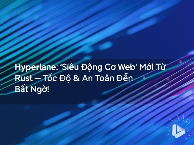 Hyperlane: 'Siêu Động Cơ Web' Mới Từ Rust – Tốc Độ & An Toàn Đến Bất Ngờ!