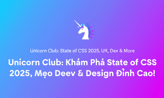 Unicorn Club: Khám Phá State of CSS 2025, Mẹo Dev & Design Đỉnh Cao!