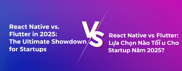 React Native vs Flutter: Lựa Chọn Nào Tối Ưu Cho Startup Trong Năm 2025?