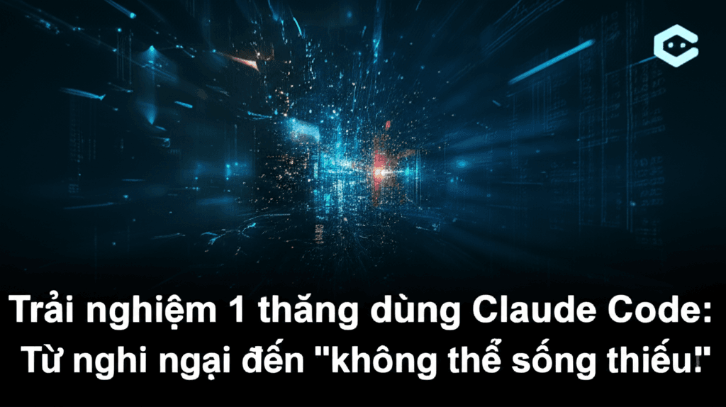 Trải nghiệm 1 tháng dùng Claude Code: Từ nghi ngại đến "không thể sống thiếu"!