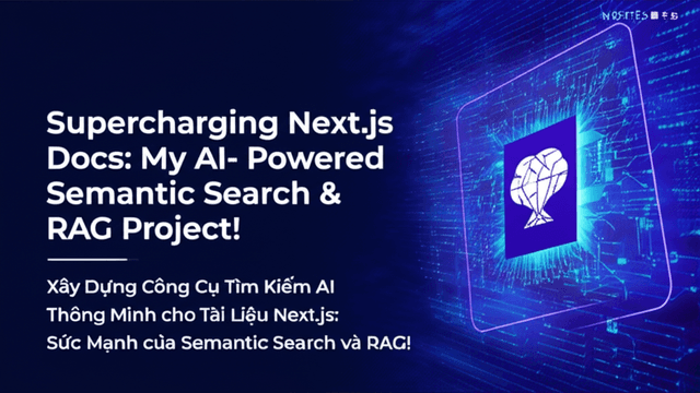 Xây Dựng Công Cụ Tìm Kiếm AI Thông Minh cho Tài Liệu Next.js: Sức Mạnh của Semantic Search và RAG!