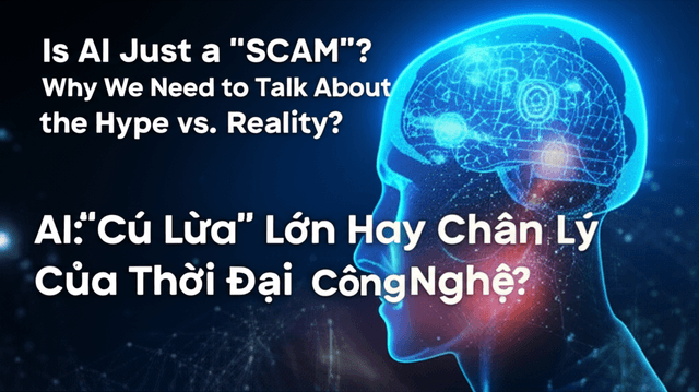 AI: "Cú Lừa" Lớn Hay Chân Lý Của Thời Đại Công Nghệ?