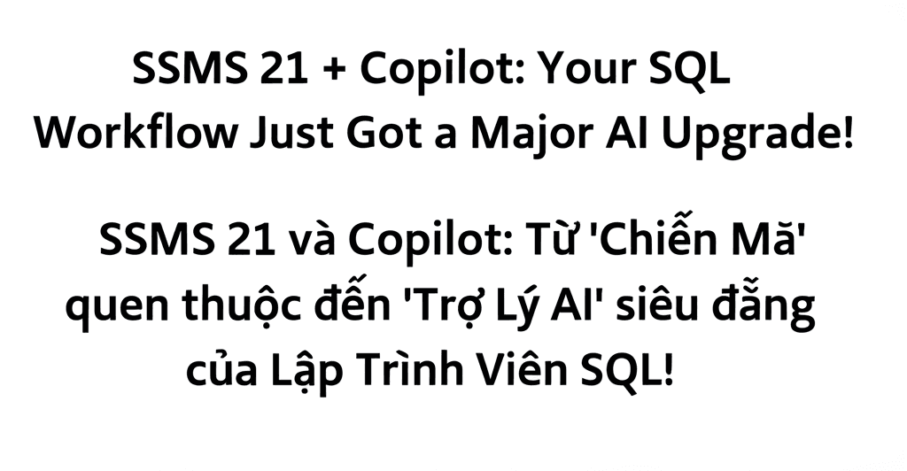 SSMS 21 và Copilot: Từ 'Chiến Mã' quen thuộc đến 'Trợ Lý AI' siêu đẳng của Lập Trình Viên SQL!