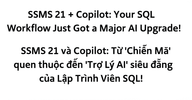 SSMS 21 và Copilot: Từ 'Chiến Mã' quen thuộc đến 'Trợ Lý AI' siêu đẳng của Lập Trình Viên SQL!