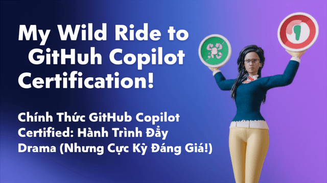 Chính Thức GitHub Copilot Certified: Hành Trình Đầy Drama (Nhưng Cực Kỳ Đáng Giá!)