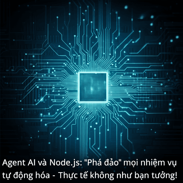 Agent AI và Node.js: "Phá đảo" mọi nhiệm vụ tự động hóa - Thực tế không như bạn tưởng!