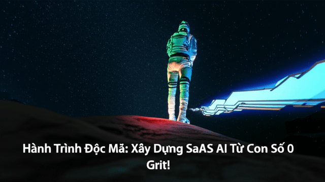 Hành Trình Độc Mã: Xây Dựng SaaS AI Từ Con Số 0