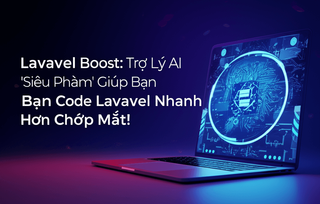 Laravel Boost: Trợ Lý AI 'Siêu Phàm' Giúp Bạn Code Laravel Nhanh Hơn Chớp Mắt!
