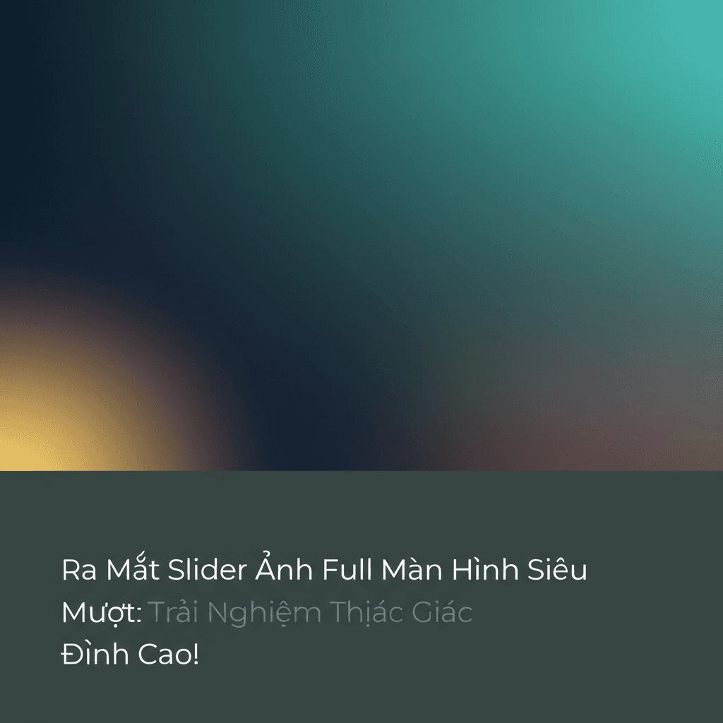 Ra Mắt Slider Ảnh Full Màn Hình Siêu Mượt: Trải Nghiệm Thị Giác Đỉnh Cao!