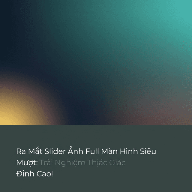 Ra Mắt Slider Ảnh Full Màn Hình Siêu Mượt: Trải Nghiệm Thị Giác Đỉnh Cao!