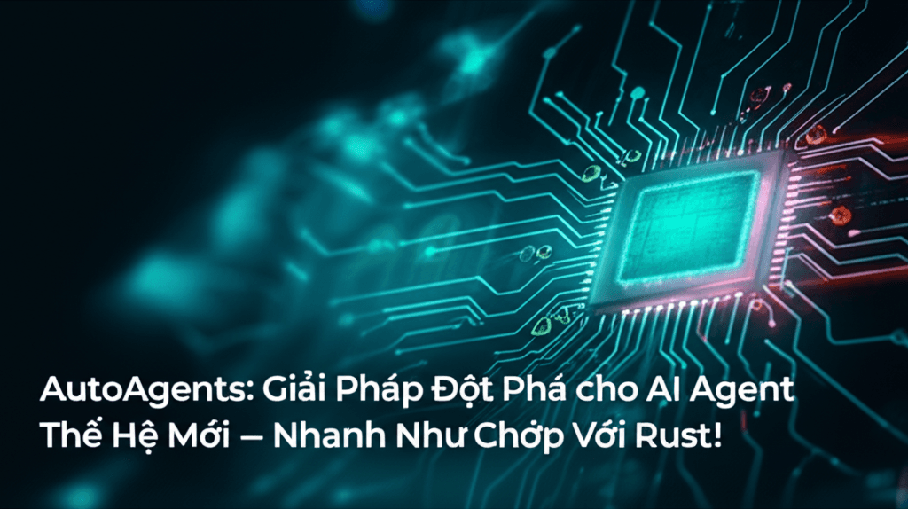 AutoAgents: Giải Pháp Đột Phá cho AI Agent Thế Hệ Mới – Nhanh Như Chớp Với Rust!