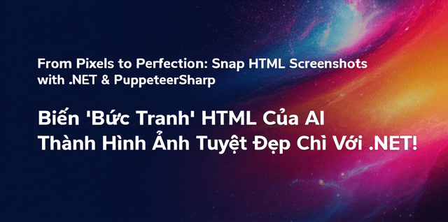 Biến 'Bức Tranh' HTML Của AI Thành Hình Ảnh Tuyệt Đẹp Chỉ Với .NET!