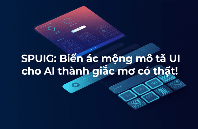 SPUIG: Biến ác mộng mô tả UI cho AI thành giấc mơ có thật!
