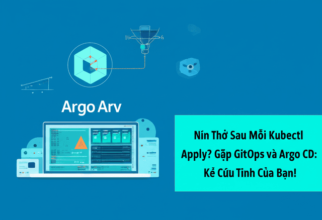 Nín Thở Sau Mỗi Kubectl Apply? Gặp GitOps và Argo CD: Kẻ Cứu Tinh Của Bạn!