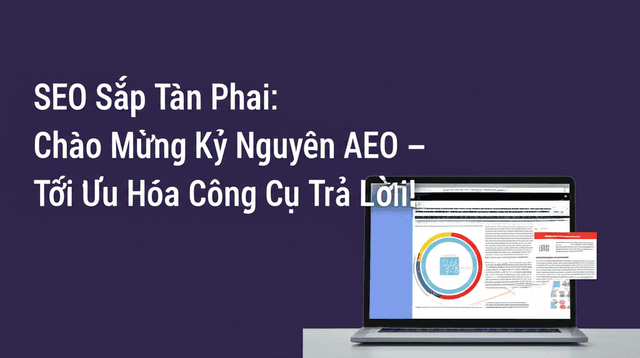 SEO Sắp Tàn Phai: Chào Mừng Kỷ Nguyên AEO – Tối Ưu Hóa Công Cụ Trả Lời!
