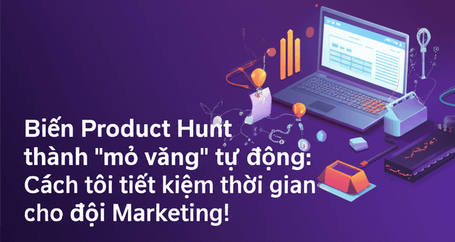 Biến Product Hunt thành "mỏ vàng" tự động: Cách tôi tiết kiệm thời gian cho đội Marketing!